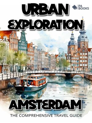 cover image of Urban Exploration--Amsterdam the Comprehensive Travel Guide
